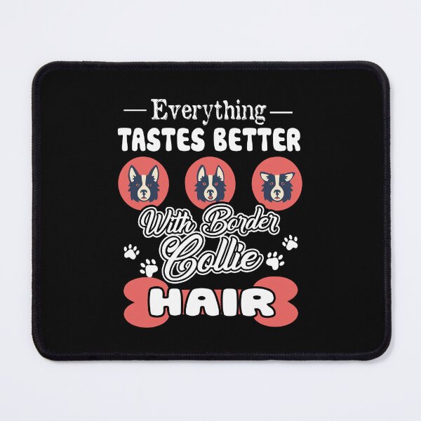 Item preview, Everything Tastes Better With Border Collie Hair designed and sold by UnknownArtistt.