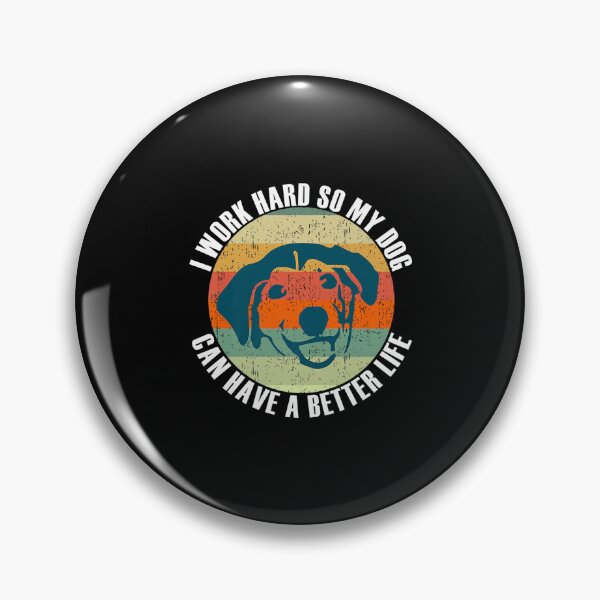 Item preview, I Work Hard So My Dog Can Have a Better Life Premium designed and sold by gaotura.