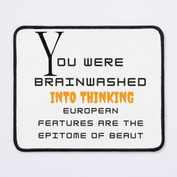 Item preview, You were brainwashed into thinking European features are the epitome of beauty designed and sold by bougashop.