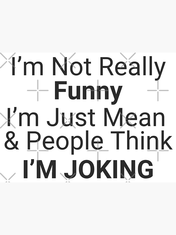 Im Not Really Funny Im Just Mean Not Funny Im Actually Not Funny Really Mean Sticker For 