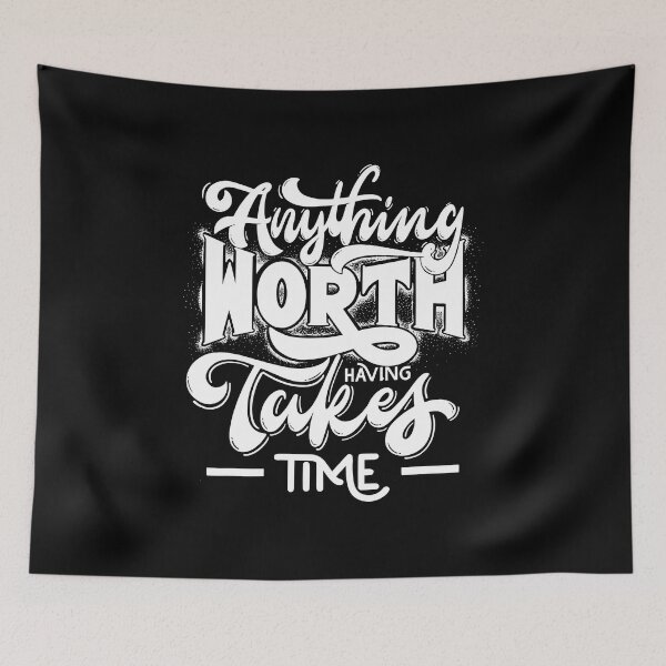 Item preview, Anything WORTH Takes HAVING TIME designed and sold by ImeshArtworks.