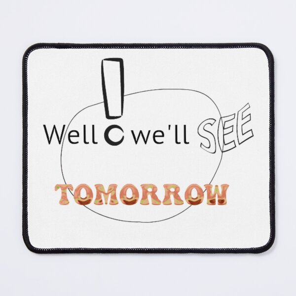 Item preview, Well! We'll see tomorrow designed and sold by bougashop.