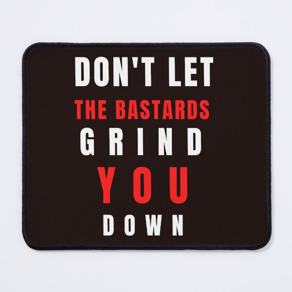 Item preview, don't let the bastards grind you down designed and sold by artbleed.