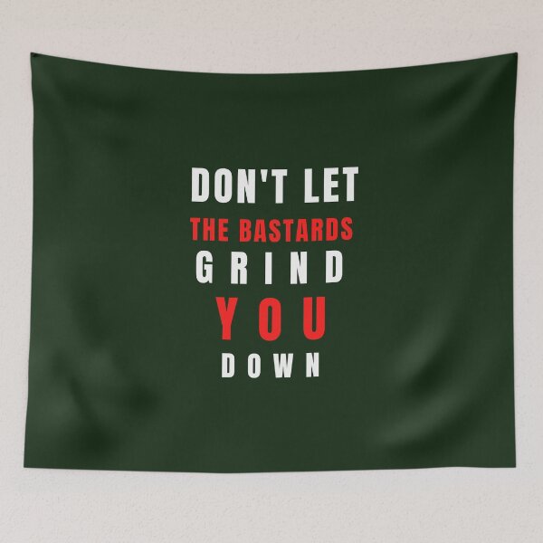 Item preview, don't let the bastards grind you down designed and sold by artbleed.