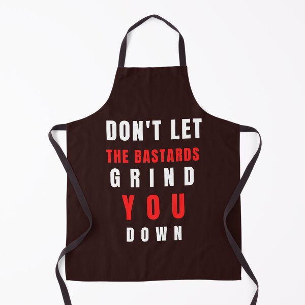 Item preview, don't let the bastards grind you down designed and sold by artbleed.