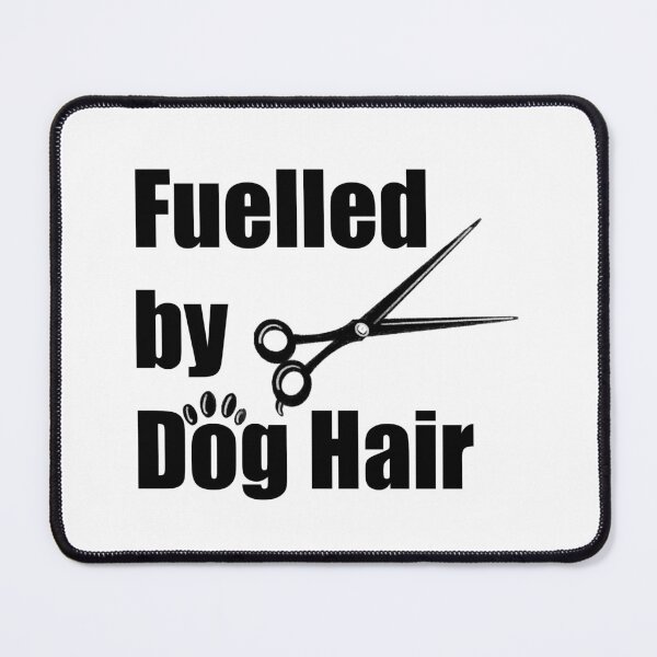 Item preview, Fuelled by Dog Hair Dog Groomer designed and sold by MaleyLikeMaybe.