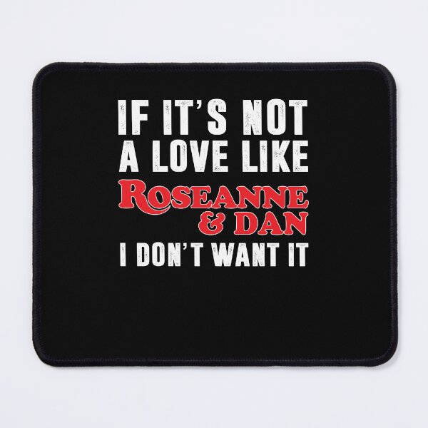 Item preview, Love Not Like Roseanne And Dan I Don’t Want It Family , Roseanne Movies Classic For Women designed and sold by christinestdegt.