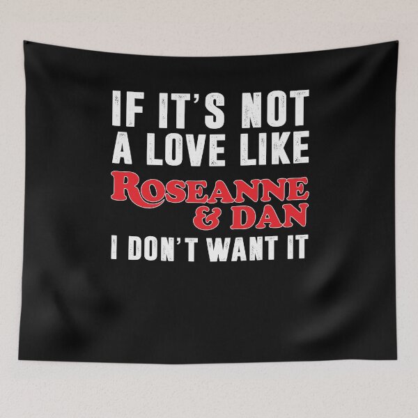 Item preview, Love Not Like Roseanne And Dan I Don’t Want It Family , Roseanne Movies Classic  For Women designed and sold by christinestdegt.