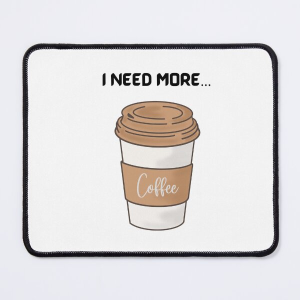 Item preview, Need More Coffee designed and sold by prismnyc.