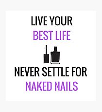 Never Settle for Naked Nails Photographic Print