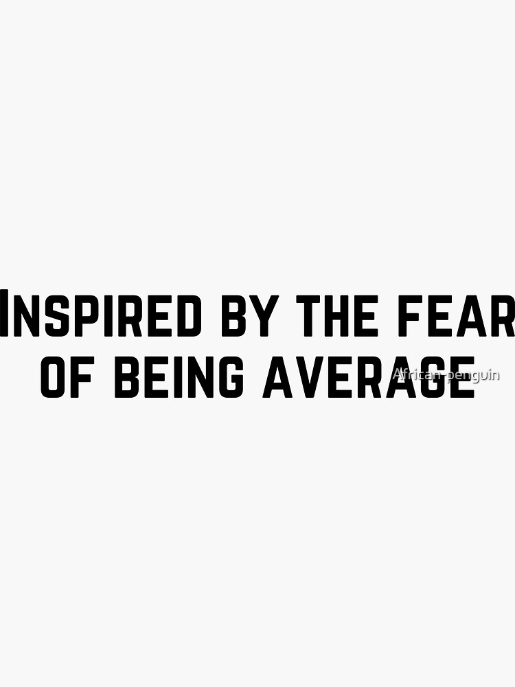 "Inspired by the fear of being average" Sticker for Sale by African