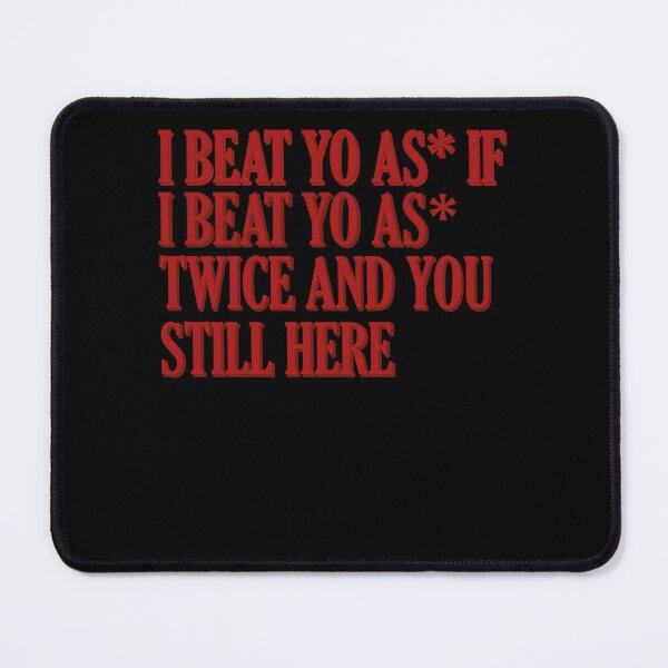 Item preview, I beat yo ass if I beat yo ass twice and you still here, Kendrick Lamar Lyrics designed and sold by AY-Store24.