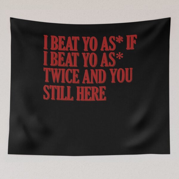Item preview, I beat yo ass if I beat yo ass twice and you still here, Kendrick Lamar Lyrics designed and sold by AY-Store24.