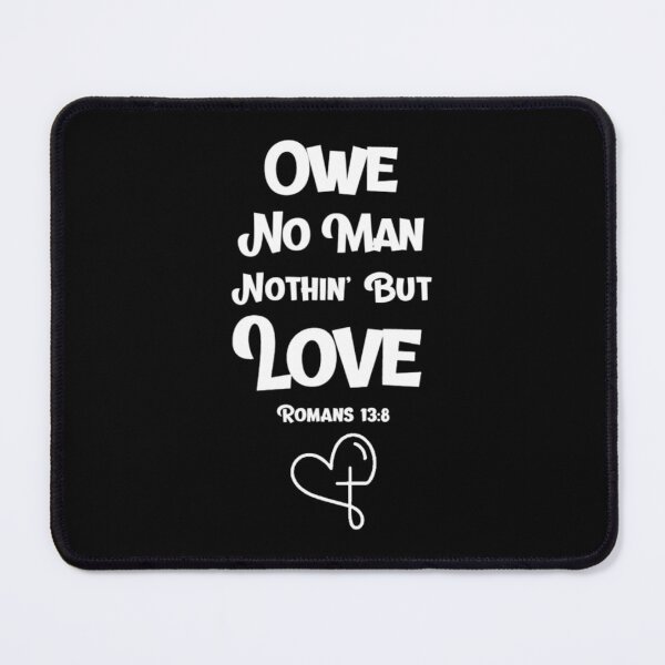 Item preview, Owe No Man Nothin' But Love, Romans 13:8, Debt Free and Happy designed and sold by Monique Prince.