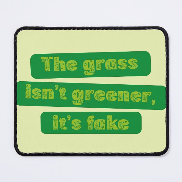 Item preview, The grass isn't greener it's fake motivational funny sarcastic quote designed and sold by Novel-ty.