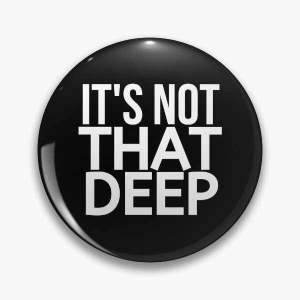 Item preview, It's Not That Deep - Overdramatic  designed and sold by BigMovesHustler.