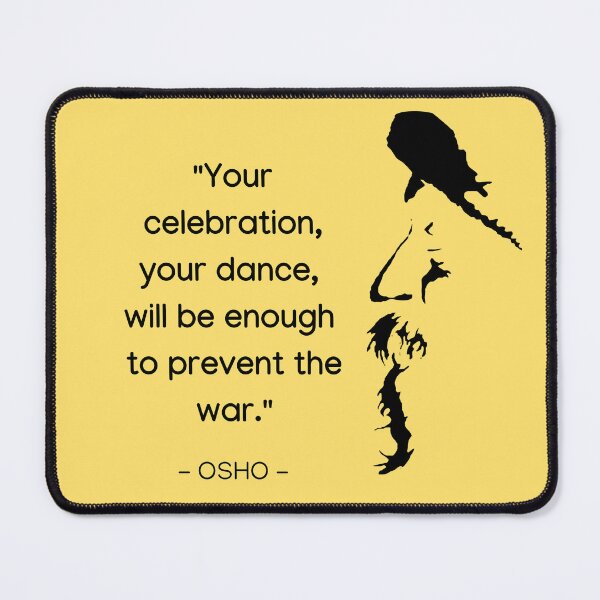 Item preview, Your celebration, your dance, will be enough to prevent the war - Osho Quote – To Turn You Outside In! - text design designed and sold by RetComly.