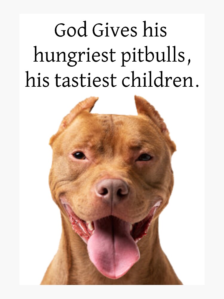 God Gives his hungriest pitbulls, his tastiest Sticker