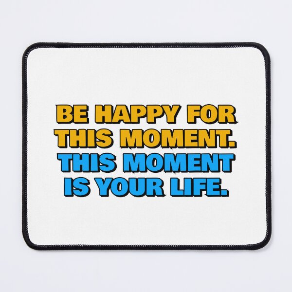 Item preview, Be happy for this moment - This moment is your life designed and sold by Inspirationmotivation.