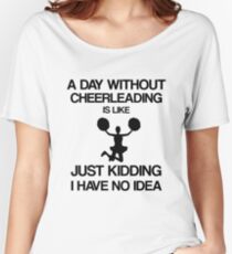 A Day Without Cheerleading - Funny Cheerleader's Merch Women's Relaxed Fit T-Shirt