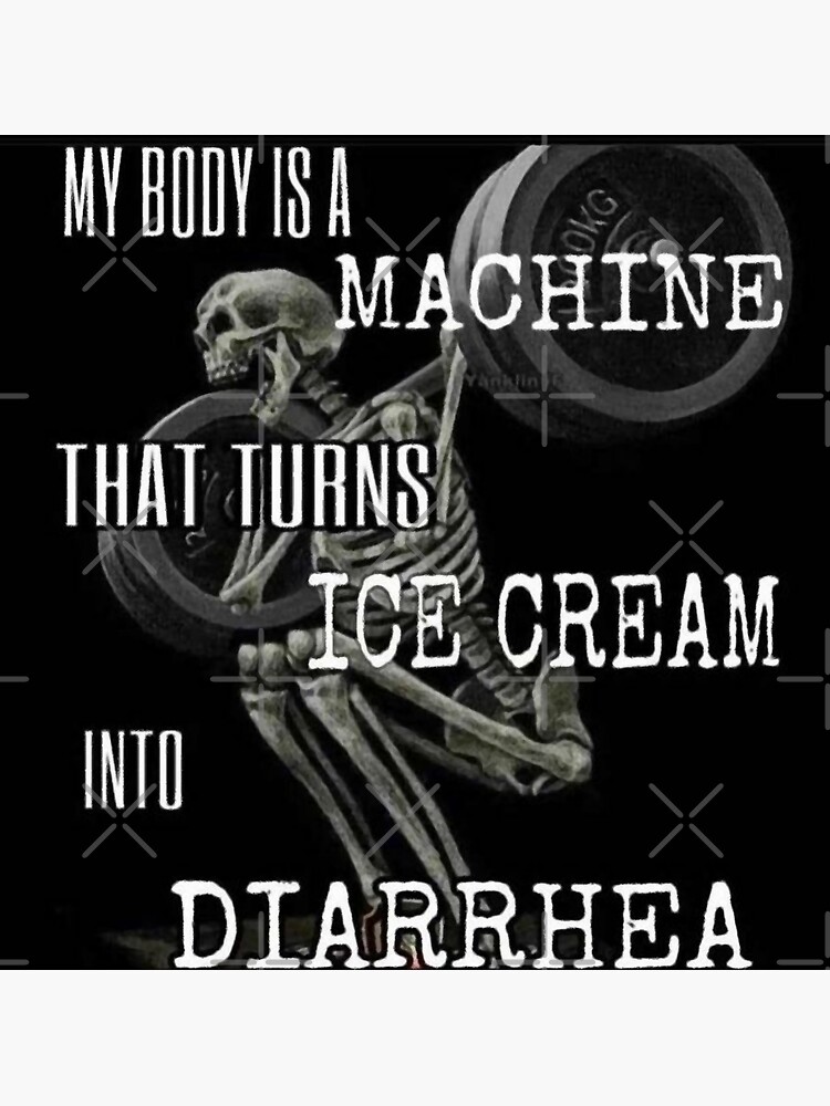"my body is a machine that turns ice cream into diarrhea" Sticker for