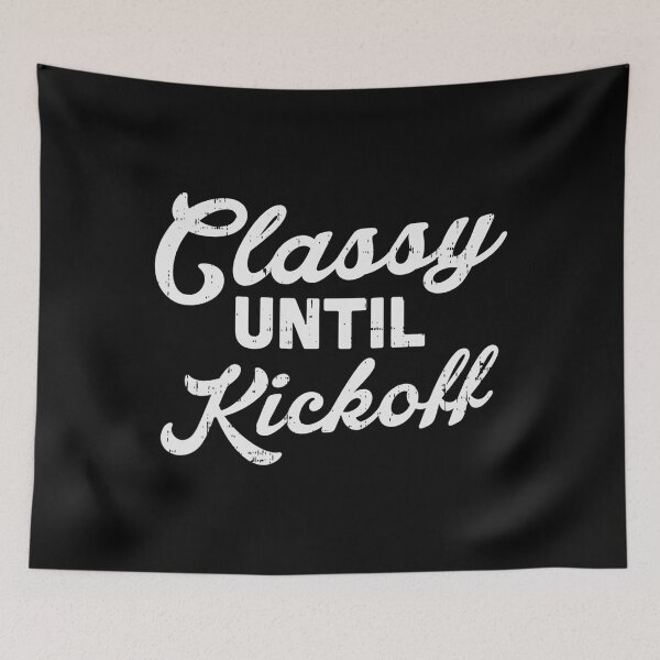 Item preview, Classy Until Kickoff Football Funny Gridiron Sport Fans Gift designed and sold by steelvintner477.