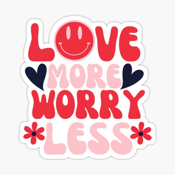 Love More Worry Less Sticker