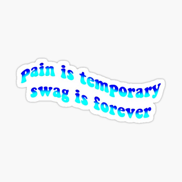 "pain is temporary swag is forever" Sticker for Sale by ittybittybear Redbubble