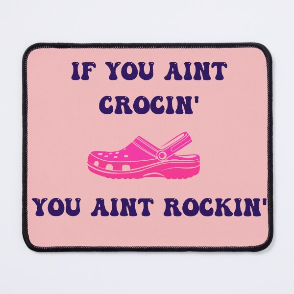 Item preview, If you aint crocin, you aint rockin' | Crocs designed and sold by Denefie.