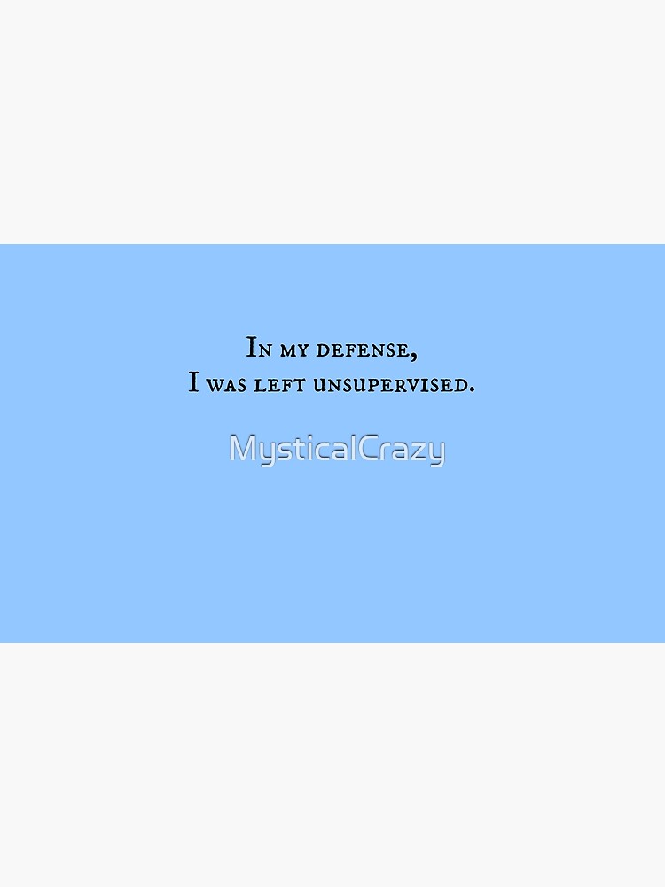 In My Defense... by MysticalCrazy