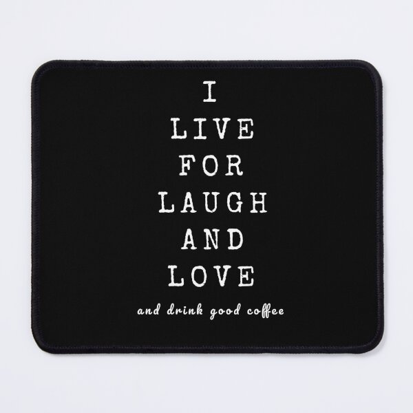 Item preview, I Live For Laugh And Love And Drink Good Coffee designed and sold by kubix81.