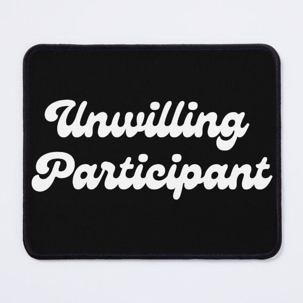 Item preview, Unwilling participant designed and sold by paisleythermond.