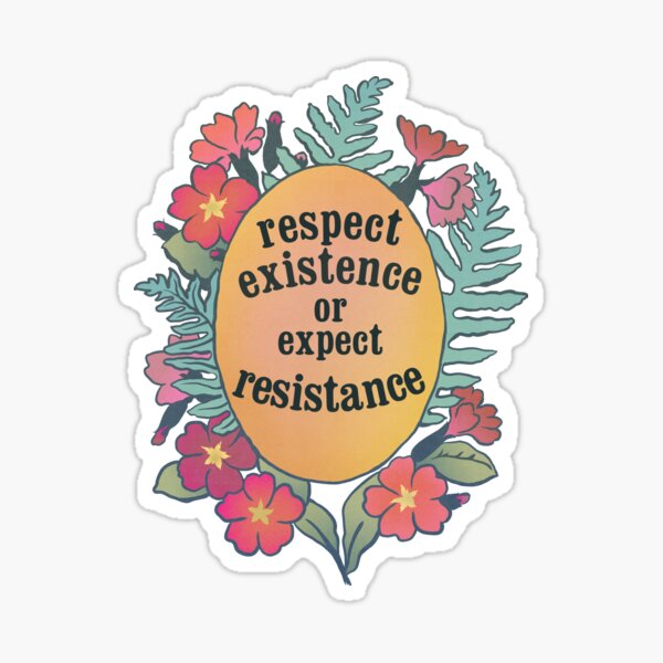 Respect Existence Or Expect Resistance Sticker