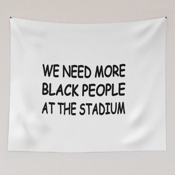 Item preview, We Need More Black People At The Stadium designed and sold by ICbestshop.