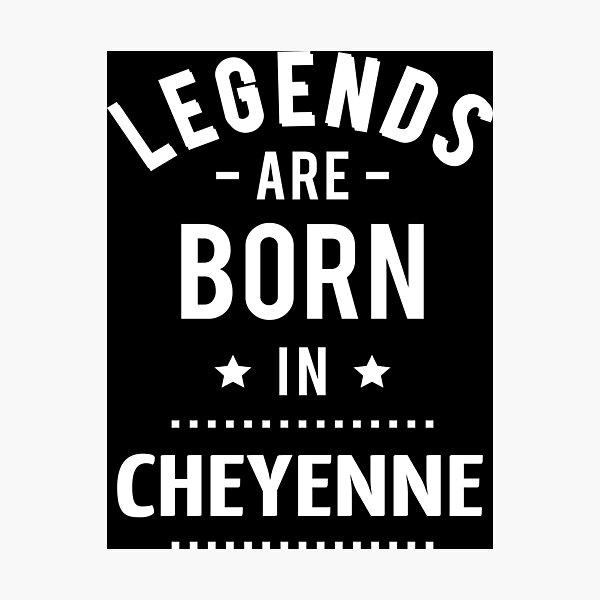 Item preview, Legends Are Born In Cheyenne designed and sold by GoodVibesWX9.