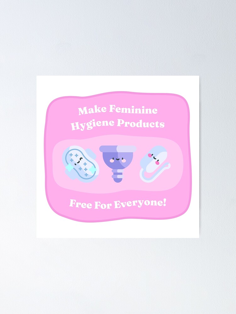 Make Feminine Hygiene Products Free for Everyone! Poster for Sale by  SSFootball