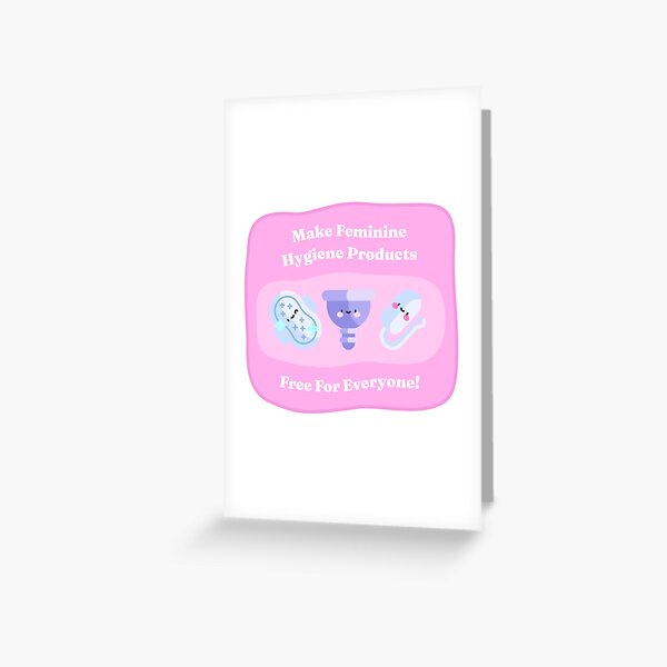 Make Feminine Hygiene Products Free for Everyone! Greeting Card for Sale  by SSFootball