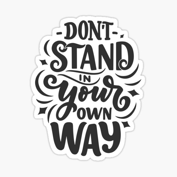 don-t-stand-in-your-own-way-motivational-quote-sticker-for-sale-by