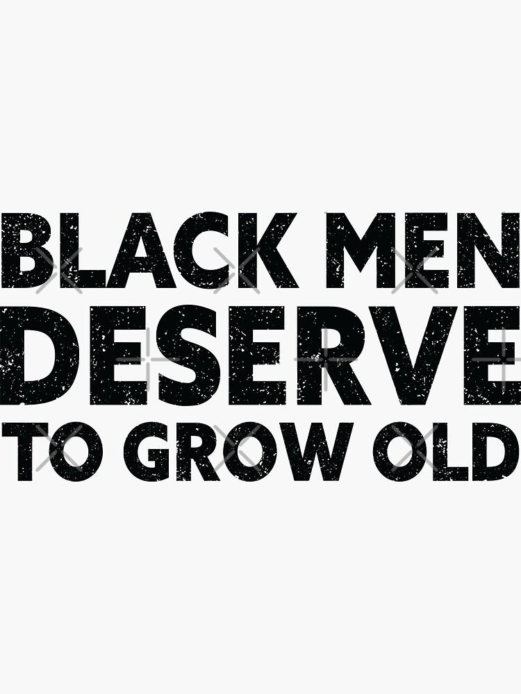 Black Men Deserve To Grow Old Black History Month Sticker For Sale