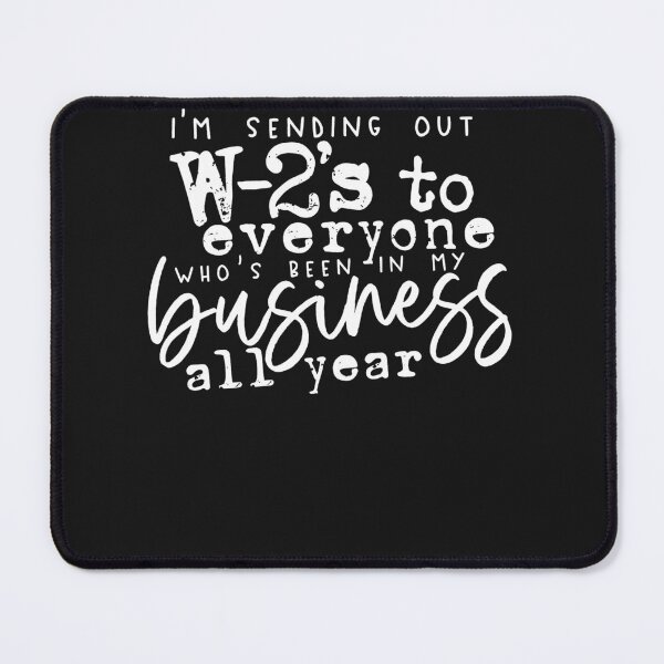 Item preview, I'm Sending W-2s Out To Everyone Who's Been In My Business designed and sold by alanxgoldberger.
