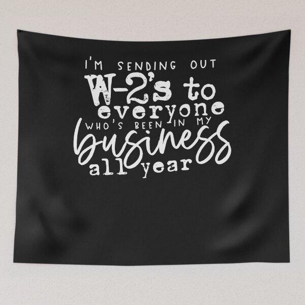 Item preview, I'm Sending W-2s Out To Everyone Who's Been In My Business designed and sold by alanxgoldberger.