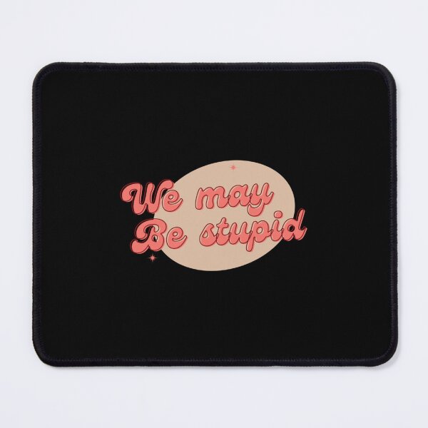 Item preview, We May Be Stupid(Solar Opposite) designed and sold by CoryHughes.