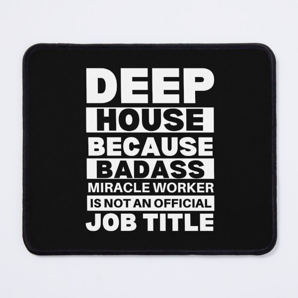 Item preview, Deep House Because Badass Miracle Worker Is Not An Official Job Title For Music Teachers And Musicians designed and sold by Funwithmusic.