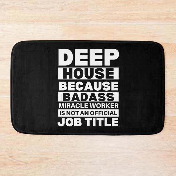 Item preview, Deep House Because Badass Miracle Worker Is Not An Official Job Title For Music Teachers And Musicians designed and sold by Funwithmusic.