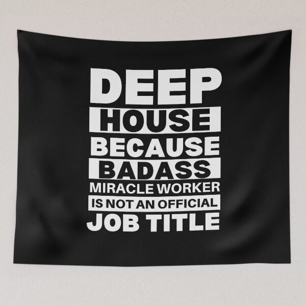Item preview, Deep House Because Badass Miracle Worker Is Not An Official Job Title For Music Teachers And Musicians designed and sold by Funwithmusic.