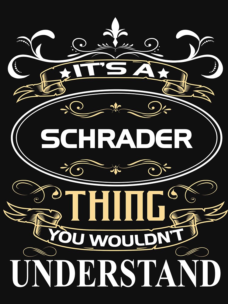 "Schrader Name Shirt It's A Schrader Thing You Wouldn't Understand" T