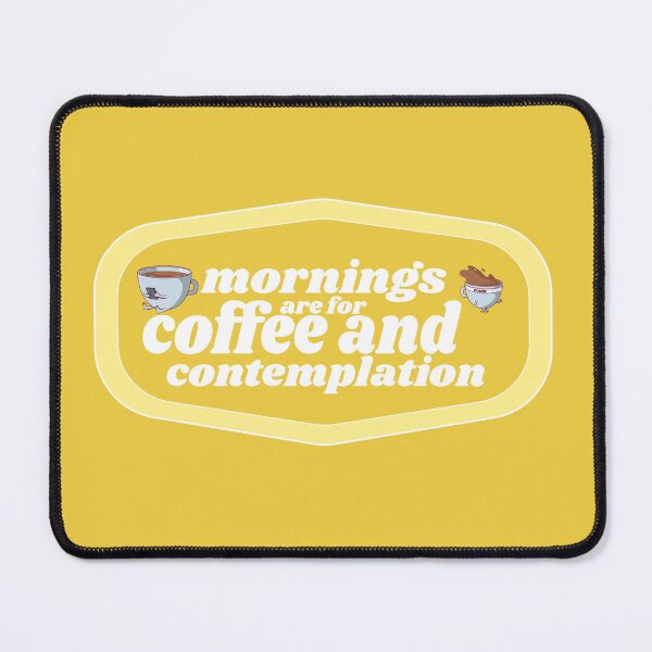 Item preview, Mornings are for Coffee and Contemplation | Coffee obsessed  designed and sold by Yellow Coffee.