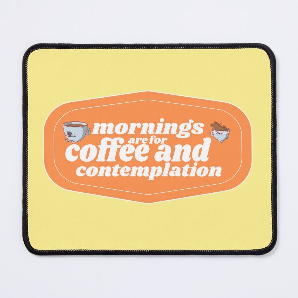 Item preview, Mornings are for Coffee and Contemplations | Coffee obsessed  designed and sold by Yellow Coffee.