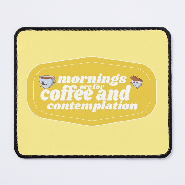 Item preview, Mornings are for Coffee and Contemplations | Coffee obsessed  designed and sold by Yellow Coffee.