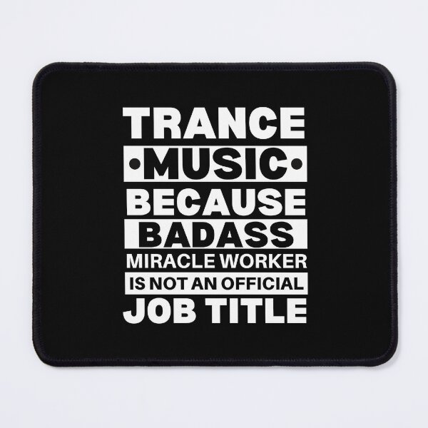 Item preview, Trance Music Because Badass Miracle Worker Is Not An Official Job Title For Music Teachers And Musicians designed and sold by Funwithmusic.